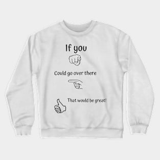 Go Over There Fun T-Shirt Design Crewneck Sweatshirt